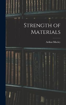 Strength of Materials - Morley, Arthur