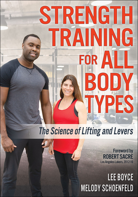 Strength Training for All Body Types: The Science of Lifting and Levers - Boyce, Lee, and Schoenfeld, Melody, and Sacre, Robert (Foreword by)