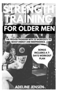 Strength Training for Older Men: The Proven Program with 30 Workouts to Boost Energy and Independence.