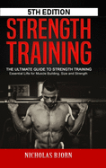 Strength Training: The Ultimate Guide to Strength Training - Essential Lifts for Muscle Building, Size and Strength