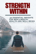 Strength Within: 50 Essential Insights for Men's Mental Health and Well-Being; Includes 10 Reflection Questions