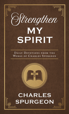 Strengthen My Spirit: Daily Devotions from the Works of Charles Spurgeon - Spurgeon, Charles