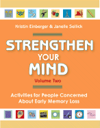 Strengthen Your Mind: Activities for People Concerned about Memory Loss, Volume Two - Einberger, Kristin, and Sellick, Janelle