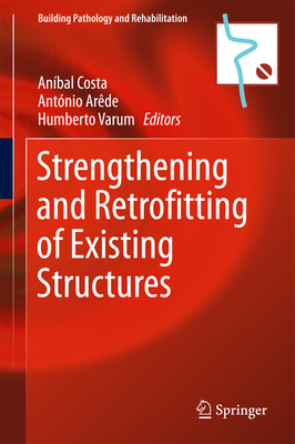 Strengthening and Retrofitting of Existing Structures - Costa, Anbal (Editor), and Arde, Antnio (Editor), and Varum, Humberto (Editor)