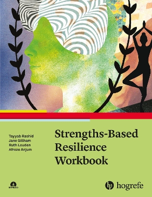 Strengths-Based Resilience Workbook - Rashid, Tayyab, and Gillham, Jane, and Louden, Ruth