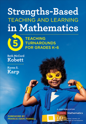 Strengths-Based Teaching and Learning in Mathematics: Five Teaching Turnarounds for Grades K-6 - Kobett, Beth McCord, and Karp, Karen S