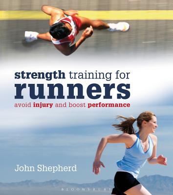 StrengthTraining for Runners: Avoid injury and boost performance - Shepherd, John