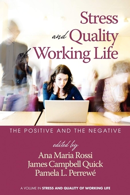 Stress and Quality of Working Life: The Positive and The Negative - Rossi, Ana Maria (Series edited by), and Quick, James Campbell (Series edited by), and Perrewe, Pamela L. (Series edited by)