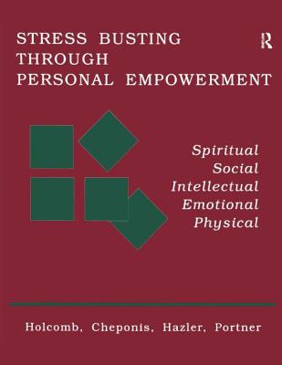 Stress Busting Through Personal Empowerment - Holcomb, Thomas F, Ph.D., and Cheponis, George John, and Hazler, Richard J