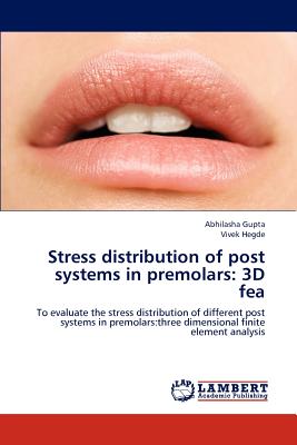 Stress distribution of post systems in premolars: 3D fea - Gupta, Abhilasha, and Hegde, Vivek