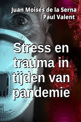 Stress en trauma in tijden van pandemie - Paul Valent, and Jos Van Ederen (Translated by), and Juan Mois?s de la Serna