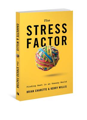 Stress Factor: Finding Rest in an Uneasy World - Charette, Brian, and Willis, Kerry