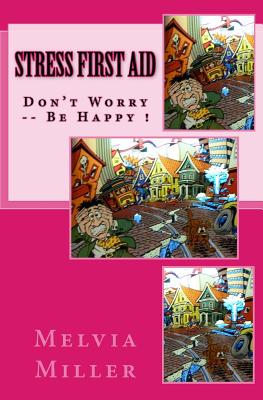 Stress First Aid: Don't worry...Be happy - Miller, Melvia