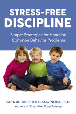 Stress-Free Discipline: Simple Strategies for Handling Common Behavior Problems - Au, Sara, and Stavinoha Ph D, Peter