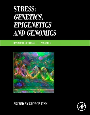 Stress: Genetics, Epigenetics and Genomics: Volume 4: Handbook of Stress - Fink, George, Professor (Editor)