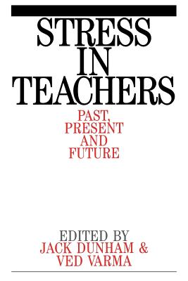 Stress in Teachers: Past, Present and Future - Dunham, Jack, and Varma, Ved Prakash