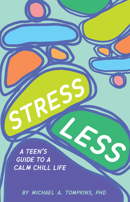 Stress Less: A Teen's Guide to a Calm Chill Life - Tompkins, Michael A