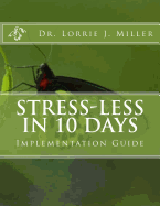 Stress-Less in 10 Days Implementation Guide: 10 Day Emotional Detox Program Guaranteed to Reduce the Effects of Emotional Stress in Your Life!