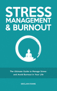 Stress Management & Burnout: The Ultimate Guide to Manage Stress and Avoid Burnout in Your Life