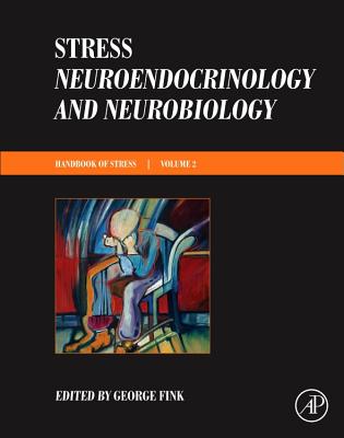 Stress: Neuroendocrinology and Neurobiology: Handbook of Stress Series, Volume 2 - Fink, George, Professor (Editor)