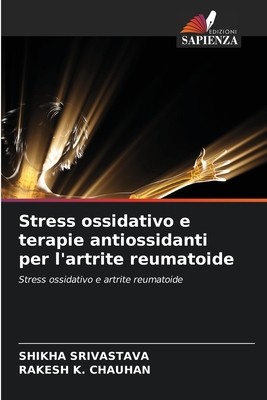 Stress ossidativo e terapie antiossidanti per l'artrite reumatoide - Srivastava, Shikha, and Chauhan, Rakesh K