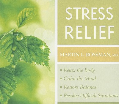 Stress Relief: Relax the Body and Calm the Mind, Restore Balance, Resolve Difficult Situations - Rossman, Martin