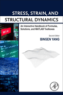 Stress, Strain, and Structural Dynamics: An Interactive Handbook of Formulas, Solutions, and MATLAB Toolboxes