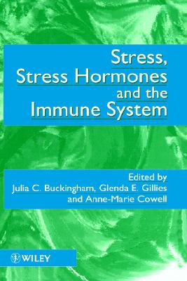 Stress, Stress Hormones and the Immune System - Buckingham, Julia C (Editor), and Gillies, Glenda E (Editor), and Cowell, Anne-Marie (Editor)