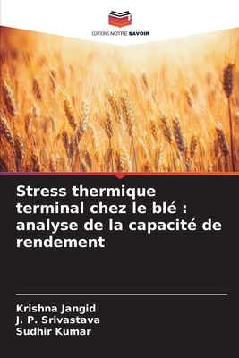 Stress thermique terminal chez le bl: analyse de la capacit de rendement - Jangid, Krishna, and Srivastava, J P, and Kumar, Sudhir