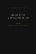 Stress Waves in Anelastic Solids: Symposium Held at Brown University, Providence, R. I., April 3-5, 1963