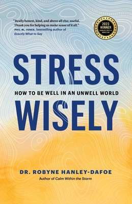 Stress Wisely: How to Be Well in an Unwell World - Hanley-Dafoe, Robyne