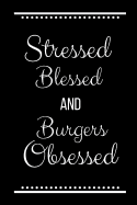 Stressed Blessed Burgers Obsessed: Funny Slogan-120 Pages 6 x 9
