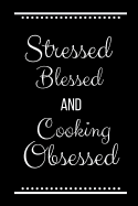 Stressed Blessed Cooking Obsessed: Funny Slogan -120 Pages 6 X 9