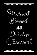 Stressed Blessed Dubstep Obsessed: Funny Slogan-120 Pages 6 x 9