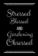 Stressed Blessed Gardening Obsessed: Funny Slogan -120 Pages 6 X 9