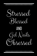 Stressed Blessed Gel Nails Obsessed: Funny Slogan -120 Pages 6 X 9