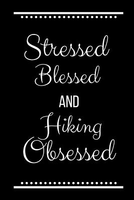 Stressed Blessed Hiking Obsessed: Funny Slogan -120 Pages 6 X 9 - Cool Press, Journals