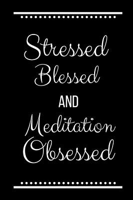 Stressed Blessed Meditation Obsessed: Funny Slogan -120 Pages 6 X 9 - Cool Press, Journals