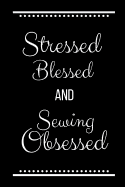 Stressed Blessed Sewing Obsessed: Funny Slogan -120 Pages 6 X 9