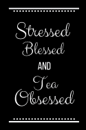 Stressed Blessed Tea Obsessed: Funny Slogan -120 Pages 6 X 9