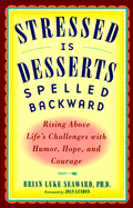 Stressed is Desserts Spells Backwards: Rising Above Life's Problems with Humor, Hope and Courage - Seaward, Brian Luke, Ph.D.