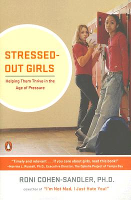 Stressed-Out Girls: Helping Them Thrive in the Age of Pressure - Cohen-Sandler, Roni, Ph.D.