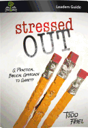 Stressed Out (Leader Guide): A Practical, Biblical Approach to Anxiety