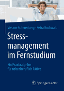 Stressmanagement Im Fernstudium: Ein Praxisratgeber Fr Nebenberuflich Aktive