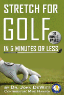 Stretch for Golf in 5 Minutes or Less: With 100 Bonus Pages!