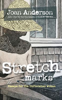 Stretch Marks: Essays for the Unfinished Woman - Anderson, Joan