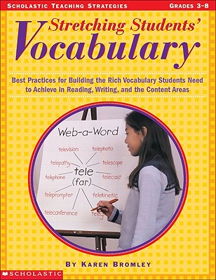 Stretching Students' Vocabulary: Best Practices for Building the Rich Vocabulary Students Need to Achieve in Reading, Writing, and the Content Areas. Grades 3-8 - Bromley, Karen D'Angelo, and Lynch, Judy
