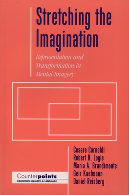 Stretching the Imagination: Representation and Transformation in Mental Imagery - Cornoldi, Cesare, and Logie, Robert H, and Brandimonte, Maria A