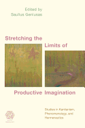 Stretching the Limits of Productive Imagination: Studies in Kantianism, Phenomenology and Hermeneutics