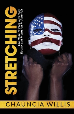 Stretching: The Race toward Diversity, Equity, and Inclusion in America - Willis, Chauncia